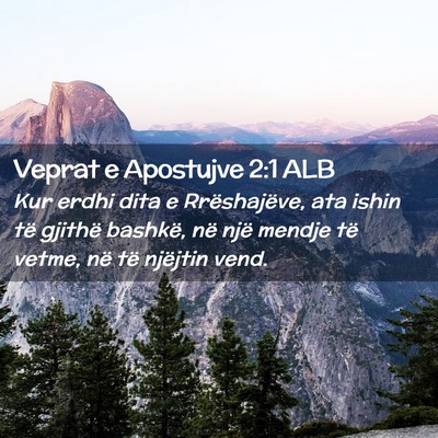 Picture 02 - Veprat e Apostujve 2:1 ALB - Kur erdhi dita e Rrëshajëve, ata ishin të - Bible Verse Picture