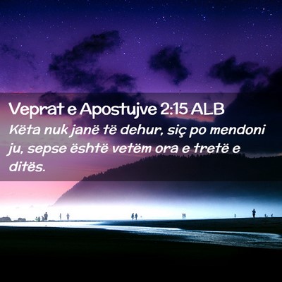 Picture 02 - Veprat e Apostujve 2:15 ALB - Këta nuk janë të dehur, siç po mendoni ju, - Bible Verse Picture