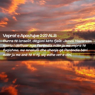 Picture 02 - Veprat e Apostujve 2:22 ALB - Burra të Izraelit, dëgjoni këto fjalë: Jezusi - Bible Verse Picture