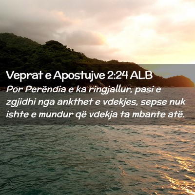 Picture 02 - Veprat e Apostujve 2:24 ALB - Por Perëndia e ka ringjallur, pasi e zgjidhi nga - Bible Verse Picture