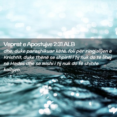 Picture 02 - Veprat e Apostujve 2:31 ALB - dhe, duke parashikuar këtë, foli për - Bible Verse Picture