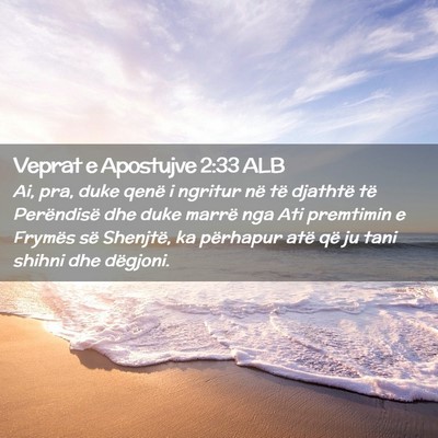 Picture 02 - Veprat e Apostujve 2:33 ALB - Ai, pra, duke qenë i ngritur në të djathtë - Bible Verse Picture