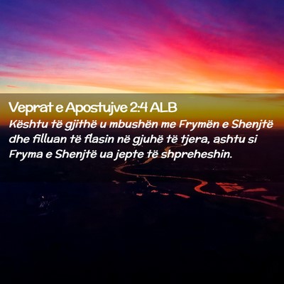 Picture 02 - Veprat e Apostujve 2:4 ALB - Kështu të gjithë u mbushën me Frymën e - Bible Verse Picture