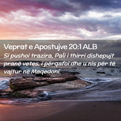 Picture 02 - Veprat e Apostujve 20:1 ALB - Si pushoi trazira, Pali i thirri dishepujt pranë - Bible Verse Picture