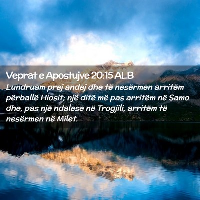 Picture 02 - Veprat e Apostujve 20:15 ALB - Lundruam prej andej dhe të nesërmen arritëm - Bible Verse Picture