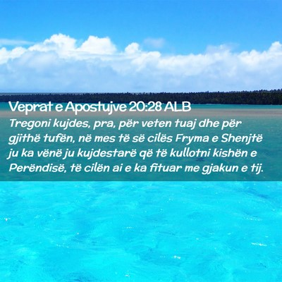Picture 02 - Veprat e Apostujve 20:28 ALB - Tregoni kujdes, pra, për veten tuaj dhe për - Bible Verse Picture