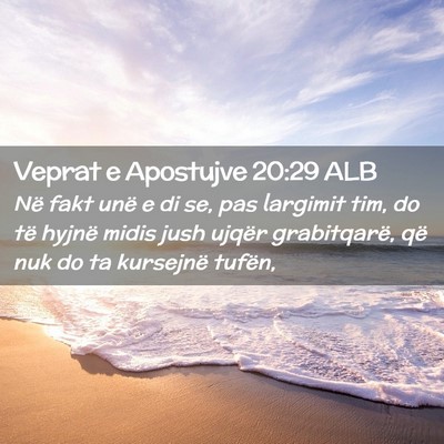 Picture 02 - Veprat e Apostujve 20:29 ALB - Në fakt unë e di se, pas largimit tim, do të - Bible Verse Picture
