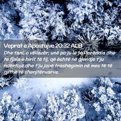 Picture 02 - Veprat e Apostujve 20:32 ALB - Dhe tani, o vëllezër, unë po ju lë te - Bible Verse Picture