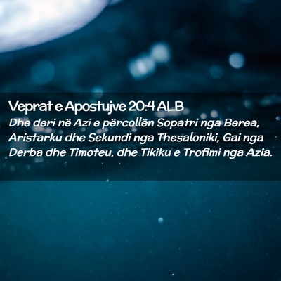 Picture 02 - Veprat e Apostujve 20:4 ALB - Dhe deri në Azi e përcollën Sopatri nga Berea, - Bible Verse Picture