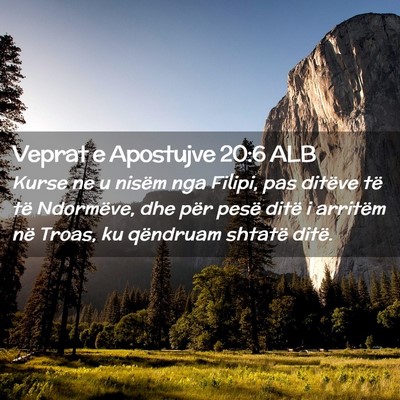 Picture 02 - Veprat e Apostujve 20:6 ALB - Kurse ne u nisëm nga Filipi, pas ditëve të të - Bible Verse Picture