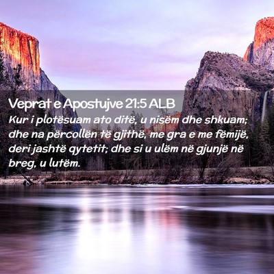 Picture 02 - Veprat e Apostujve 21:5 ALB - Kur i plotësuam ato ditë, u nisëm dhe shkuam; - Bible Verse Picture