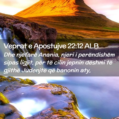 Picture 02 - Veprat e Apostujve 22:12 ALB - Dhe njëfarë Anania, njeri i perëndishëm sipas - Bible Verse Picture