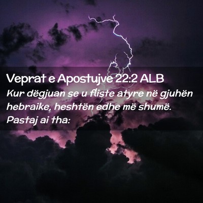 Picture 02 - Veprat e Apostujve 22:2 ALB - Kur dëgjuan se u fliste atyre në gjuhën - Bible Verse Picture