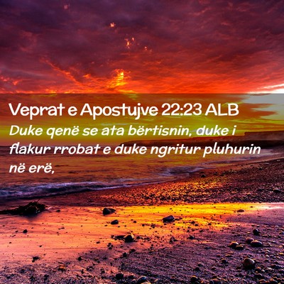 Picture 02 - Veprat e Apostujve 22:23 ALB - Duke qenë se ata bërtisnin, duke i flakur - Bible Verse Picture