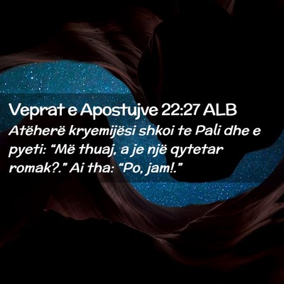 Picture 02 - Veprat e Apostujve 22:27 ALB - Atëherë kryemijësi shkoi te Pali dhe e pyeti: - Bible Verse Picture