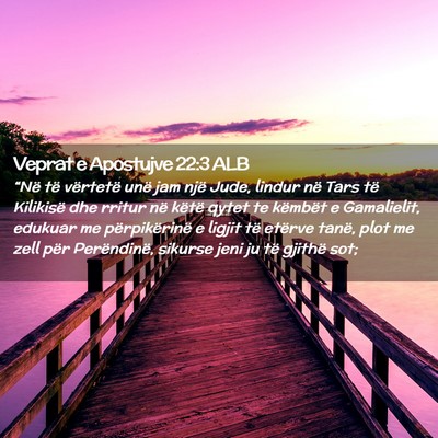Picture 02 - Veprat e Apostujve 22:3 ALB - “Në të vërtetë unë jam një Jude, lindur - Bible Verse Picture