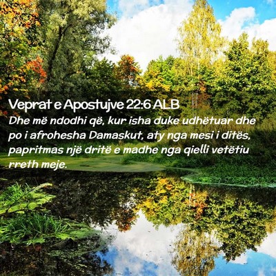 Picture 02 - Veprat e Apostujve 22:6 ALB - Dhe më ndodhi që, kur isha duke udhëtuar dhe - Bible Verse Picture