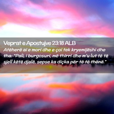 Picture 02 - Veprat e Apostujve 23:18 ALB - Atëherë ai e mori dhe e çoi tek kryemijëshi - Bible Verse Picture