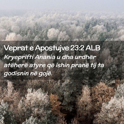 Picture 02 - Veprat e Apostujve 23:2 ALB - Kryeprifti Anania u dha urdhër atëherë atyre - Bible Verse Picture