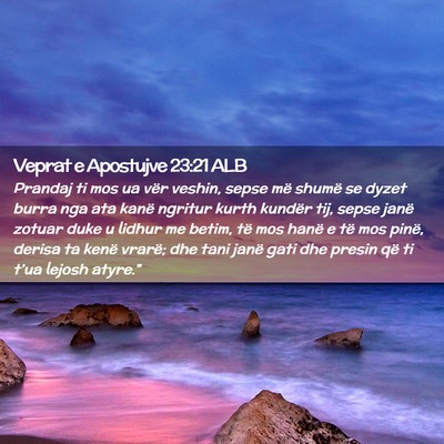 Picture 02 - Veprat e Apostujve 23:21 ALB - Prandaj ti mos ua vër veshin, sepse më shumë - Bible Verse Picture