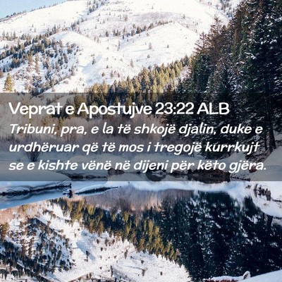 Picture 02 - Veprat e Apostujve 23:22 ALB - Tribuni, pra, e la të shkojë djalin, duke e - Bible Verse Picture