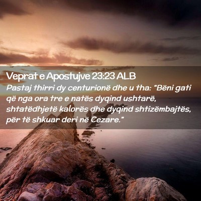 Picture 02 - Veprat e Apostujve 23:23 ALB - Pastaj thirri dy centurionë dhe u tha: “Bëni - Bible Verse Picture