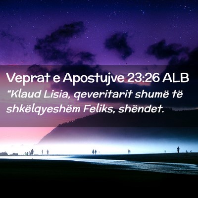 Picture 02 - Veprat e Apostujve 23:26 ALB - “Klaud Lisia, qeveritarit shumë të - Bible Verse Picture