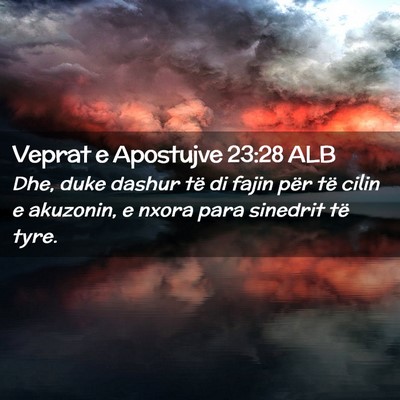 Picture 02 - Veprat e Apostujve 23:28 ALB - Dhe, duke dashur të di fajin për të cilin e - Bible Verse Picture