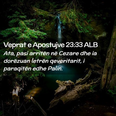 Picture 02 - Veprat e Apostujve 23:33 ALB - Ata, pasi arritën në Cezare dhe ia dorëzuan - Bible Verse Picture