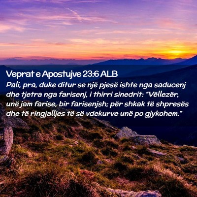 Picture 02 - Veprat e Apostujve 23:6 ALB - Pali, pra, duke ditur se një pjesë ishte nga - Bible Verse Picture