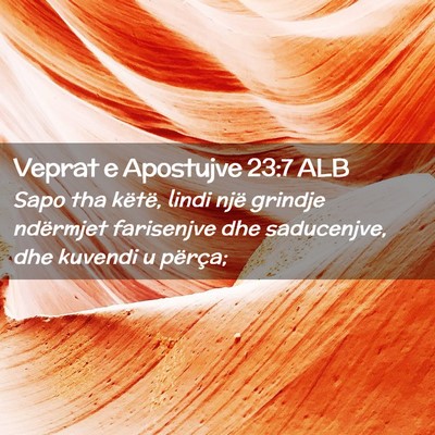 Picture 02 - Veprat e Apostujve 23:7 ALB - Sapo tha këtë, lindi një grindje ndërmjet - Bible Verse Picture