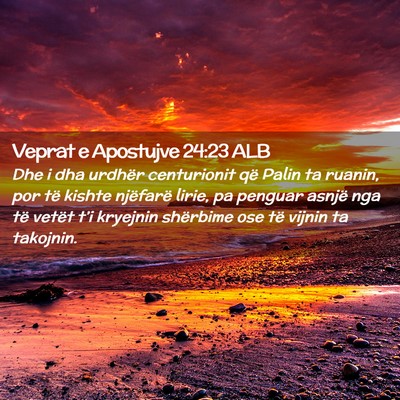 Picture 02 - Veprat e Apostujve 24:23 ALB - Dhe i dha urdhër centurionit që Palin ta - Bible Verse Picture