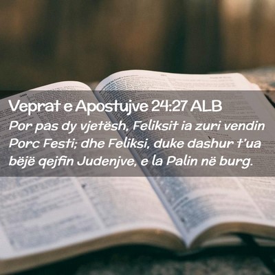 Picture 02 - Veprat e Apostujve 24:27 ALB - Por pas dy vjetësh, Feliksit ia zuri vendin Porc - Bible Verse Picture