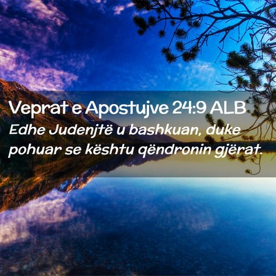 Picture 02 - Veprat e Apostujve 24:9 ALB - Edhe Judenjtë u bashkuan, duke pohuar se kështu - Bible Verse Picture