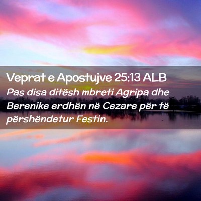 Picture 02 - Veprat e Apostujve 25:13 ALB - Pas disa ditësh mbreti Agripa dhe Berenike - Bible Verse Picture