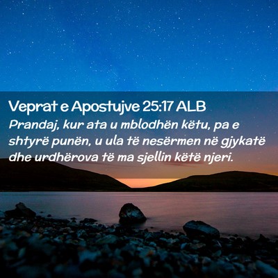 Picture 02 - Veprat e Apostujve 25:17 ALB - Prandaj, kur ata u mblodhën këtu, pa e shtyrë - Bible Verse Picture