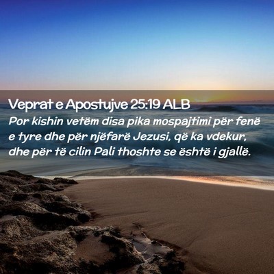 Picture 02 - Veprat e Apostujve 25:19 ALB - Por kishin vetëm disa pika mospajtimi për fenë - Bible Verse Picture