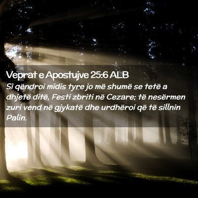 Picture 02 - Veprat e Apostujve 25:6 ALB - Si qëndroi midis tyre jo më shumë se tetë a - Bible Verse Picture