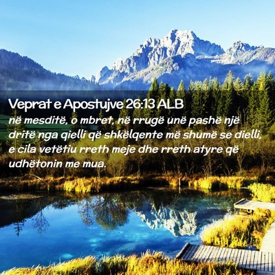 Picture 02 - Veprat e Apostujve 26:13 ALB - në mesditë, o mbret, në rrugë unë pashë - Bible Verse Picture