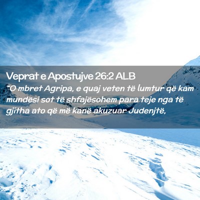 Picture 02 - Veprat e Apostujve 26:2 ALB - “O mbret Agripa, e quaj veten të lumtur që - Bible Verse Picture