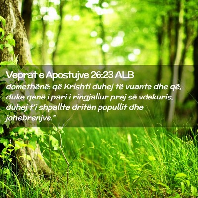Picture 02 - Veprat e Apostujve 26:23 ALB - domethënë: që Krishti duhej të vuante dhe - Bible Verse Picture