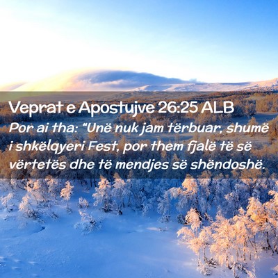 Picture 02 - Veprat e Apostujve 26:25 ALB - Por ai tha: “Unë nuk jam tërbuar, shumë i - Bible Verse Picture