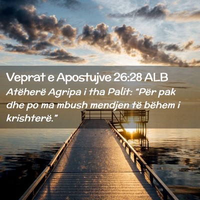 Picture 02 - Veprat e Apostujve 26:28 ALB - Atëherë Agripa i tha Palit: “Për pak dhe po - Bible Verse Picture