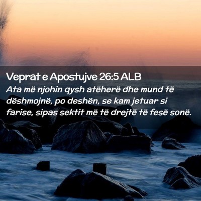 Picture 02 - Veprat e Apostujve 26:5 ALB - Ata më njohin qysh atëherë dhe mund të - Bible Verse Picture
