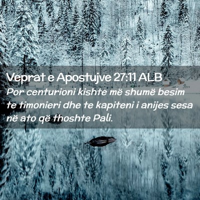 Picture 02 - Veprat e Apostujve 27:11 ALB - Por centurioni kishte më shumë besim te - Bible Verse Picture