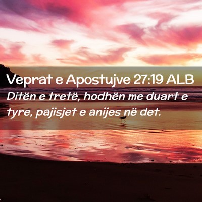 Picture 02 - Veprat e Apostujve 27:19 ALB - Ditën e tretë, hodhën me duart e tyre, - Bible Verse Picture