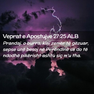 Picture 02 - Veprat e Apostujve 27:25 ALB - Prandaj, o burra, kini zemër të gëzuar, sepse - Bible Verse Picture