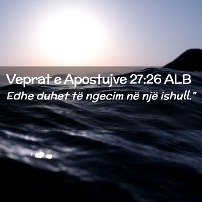 Picture 02 - Veprat e Apostujve 27:26 ALB - Edhe duhet të ngecim në një - Bible Verse Picture