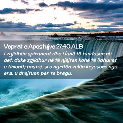 Picture 02 - Veprat e Apostujve 27:40 ALB - I zgjidhën spirancat dhe i lanë të fundosen - Bible Verse Picture
