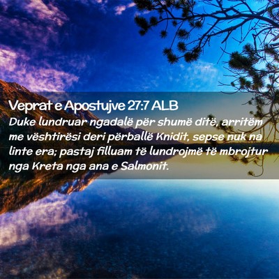 Picture 02 - Veprat e Apostujve 27:7 ALB - Duke lundruar ngadalë për shumë ditë, - Bible Verse Picture